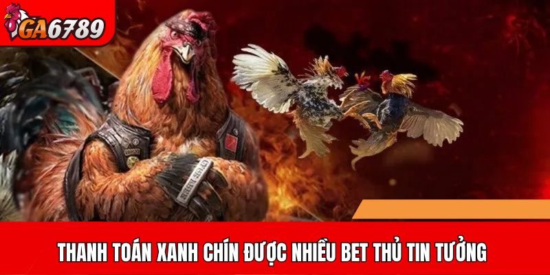 Thanh toán xanh chín được nhiều bet thủ tin tưởng